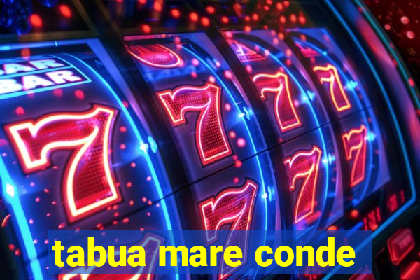 tabua mare conde